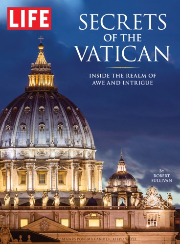 LIFE Secrets of the Vatican: Inside the Realm of Awe and Intrigue