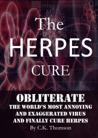 The Herpes Cure: Obliterate the World’s Most Annoying and Exaggerated Virus and Finally Cure Herpes (Developed Life Health and Wellness Series (Stop Herpes, Herpes Prevention))