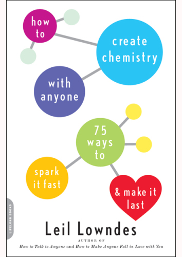 How to Create Chemistry with Anyone: 75 Ways to Spark It Fast—and Make It Last