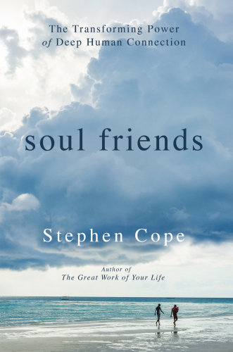 Soul Friends: The Transforming Power of Deep Human Connection