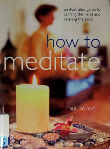 How to Meditate. An Illustrated Guide to Calming the Mind and Relaxing the Body