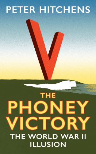 The Phoney Victory: The World War II Illusion