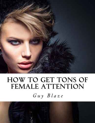 How To Get Tons Of Female Attention