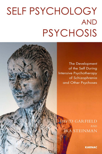 Self Psychology and Psychosis: The Development of the Self During Intensive Psychotherapy of Schizophrenia and Other Psychoses