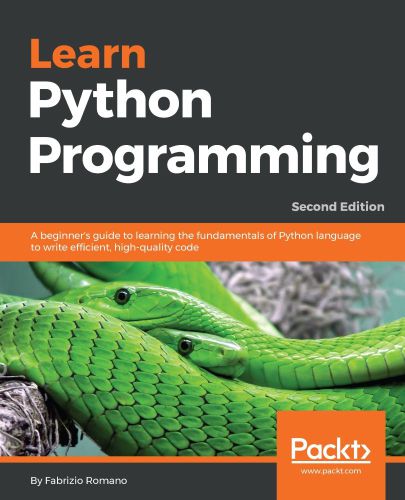 Learn Python Programming: A beginner’s guide to learning the fundamentals of Python language to write efficient, high-quality code, 2nd Edition