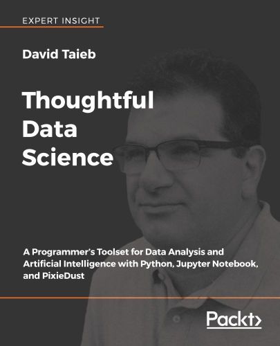 Thoughtful Data Science: A Programmer’s Toolset for Data Analysis and Artificial Intelligence with Python, Jupyter Notebook, and PixieDust