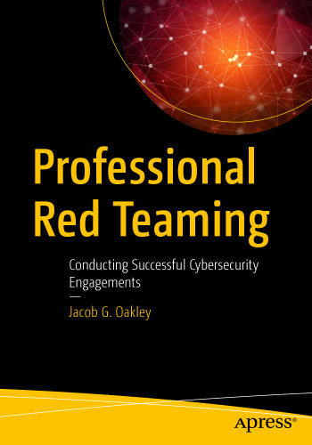 Professional Red Teaming: Conducting Successful Cybersecurity Engagements