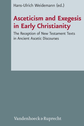 Asceticism and Exegesis in Early Christianity: Reception and Use of New Testament Texts in Ancient Christian Ascetic Discourses