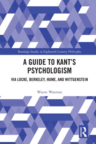 A Guide to Kant’s Psychologism: Via Locke, Berkeley, Hume, and Wittgenstein