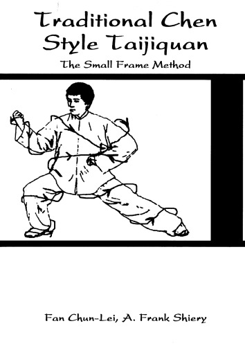 Traditional Chen Style Taijiquan: The Small Frame Method