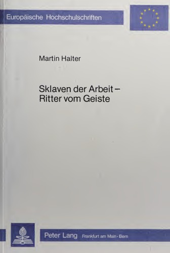 Sklaven der Arbeit - Ritter vom Geiste. Arbeit und Arbeiter im deutschen Sozialroman zwischen 1840 und 1880