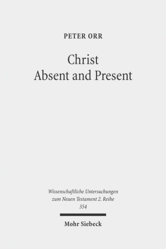 Christ Absent and Present: A Study in Pauline Christology