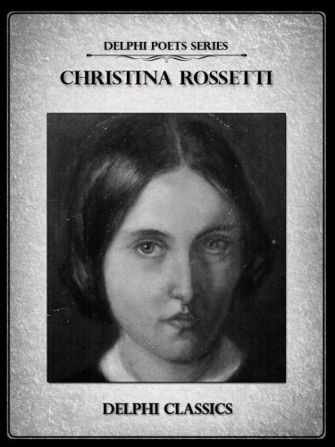 Delphi Complete Poetical Works of Christina Rossetti