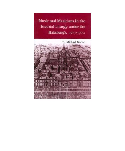 Music and Musicians in the Escorial Liturgy under the Habsburgs, 1563-1700