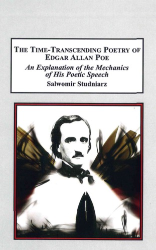 The Time Transcending Poetry Of Edgar Allan Poe: An Explanation of the mechanics of his poetic speech