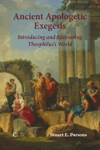 Ancient Apologetic Exegesis: Introducing and Recovering Theophilus’s World