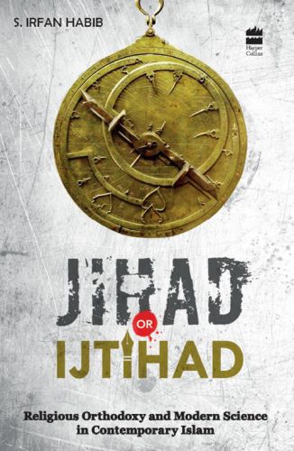 Jihad Or Ijtihad : Religious Orthodoxy And Modern Science In Contemporary Islam