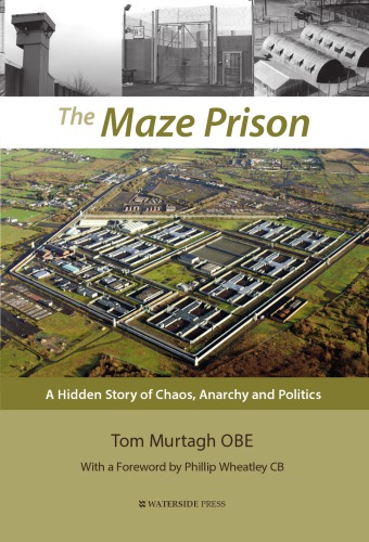 The Maze Prison: A Hidden Story of Chaos, Anarchy and Politics