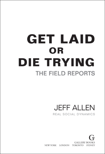 Get Laid or Die Trying: The Field Reports