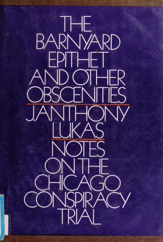 The Barnyard Epithet & Other Obscenities: Notes on the Chicago Conspiracy Trial