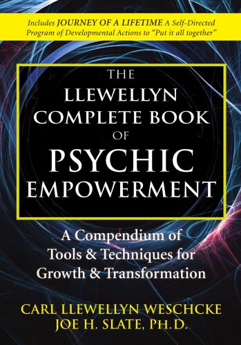 The Llewellyn Complete Book of Psychic Empowerment: A Compendium of Tools & Techniques for Growth & Transformation