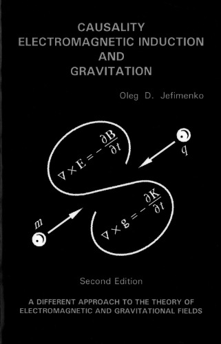 Causality, Electromagnetic Induction, and Gravitation. A Different Approach to the Theory of Electromagnetic and Gravitational Fields