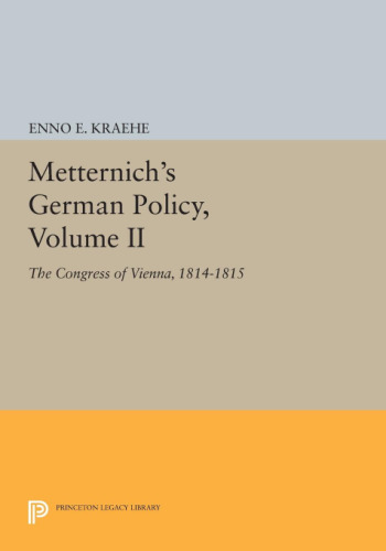 Metternich’s German Policy, Volume II: The Congress of Vienna, 1814-1815