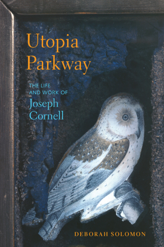 Utopia Parkway: The Life and Work of Joseph Cornell