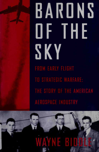 Barons of the Sky: From Early Flight to Strategic Warfare: The Story of the American Aerospace Industry