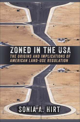 Zoned in the USA: The Origins and Implications of American Land-Use Regulation