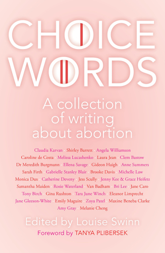 Choice words : a collection of writing about abortion