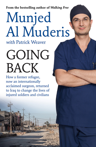 Going Back: How a former refugee, now an internationally acclaimed surgeon, returned to Iraq to change the lives of injured soldiers and civilians