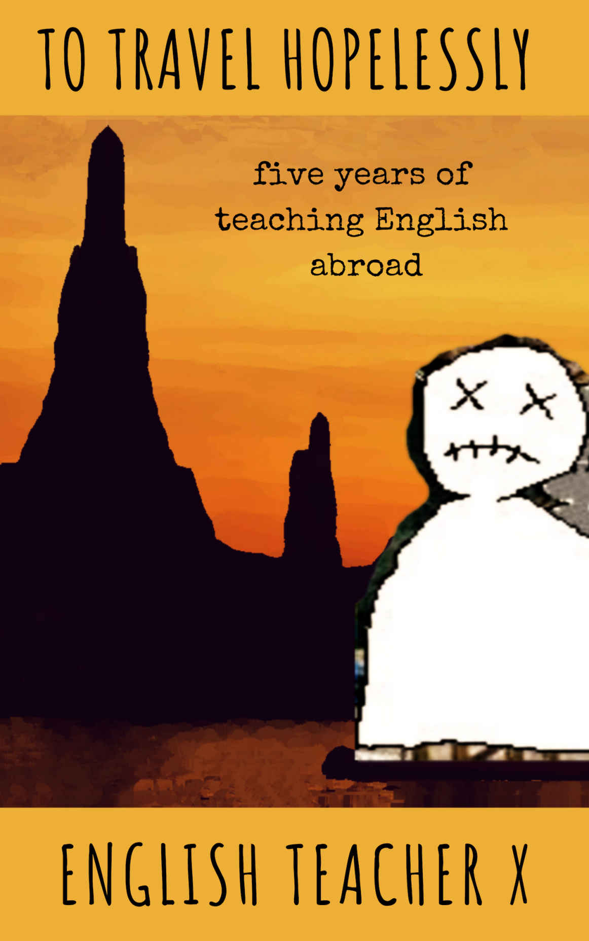 To Travel Hopelessly: Five Years of Teaching English as a Foreign Language