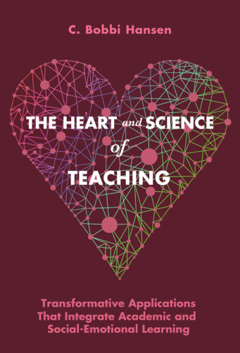 The Heart and Science of Teaching: Transformative Applications That Integrate Academic and Social-Emotional Learning