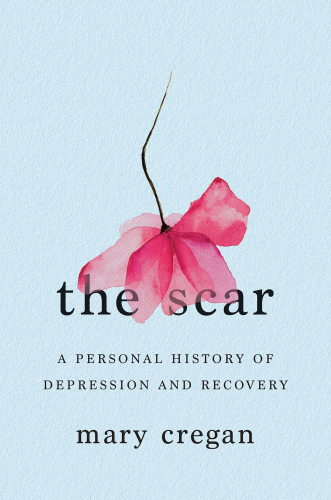 The Scar: A Personal History of Depression and Recovery