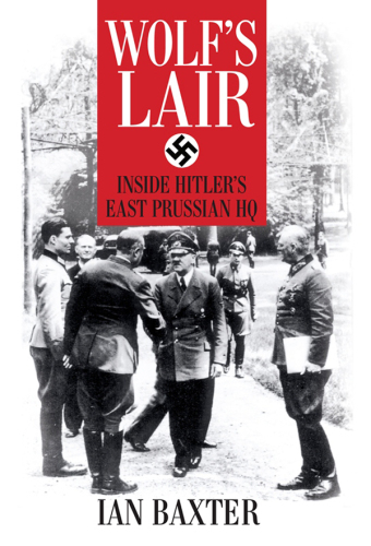 Wolf’s Lair: Inside Hitler’s East Prussian HQ