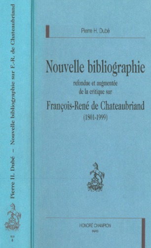 Nouvelle bibliographie refondue et augmentee de la critique sur Francois-Rene de Chateaubriand (1801-1999)