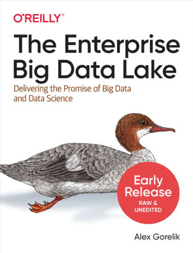 The Enterprise Big Data Lake: Delivering the Promise of Big Data and Data Science