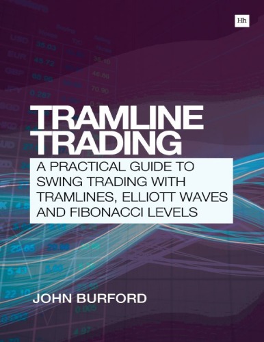 Tramline Trading_ A practical guide to swing trading with tramlines, Elliott Waves and Fibonnaci Levels