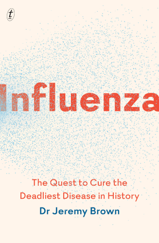 Influenza: The Quest to Cure the Deadliest Disease in History