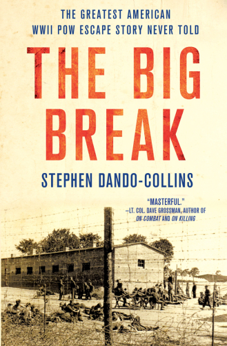 The Big Break: The Greatest American WWII POW Escape Story Never Told