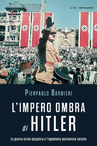 L’impero ombra di Hitler. La guerra civile spagnola e l’egemonia economica nazista