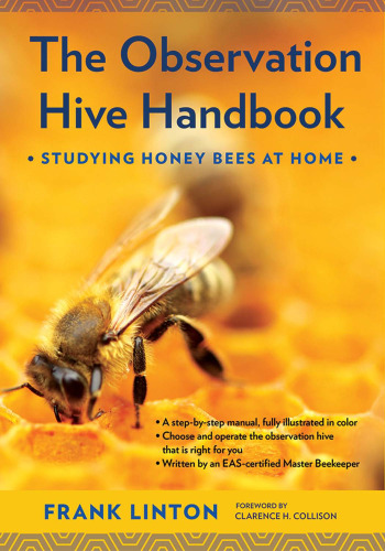 The Observation Hive Handbook: Studying Honey Bees at Home