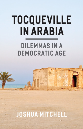 Tocqueville in Arabia: Dilemmas in a Democratic Age