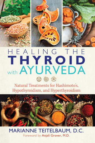 Healing the Thyroid with Ayurveda: Natural Treatments for Hashimoto’s, Hypothyroidism, and Hyperthyroidism