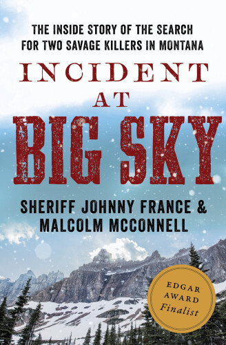 Incident at Big Sky: The True Story of Sheriff Johnny France and the Capture of the Mountain Men