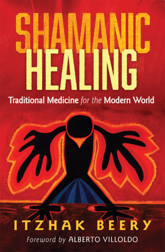 Shamanic Healing: Traditional Medicine for the Modern World