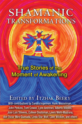 Shamanic Transformations: True Stories of the Moment of Awakening