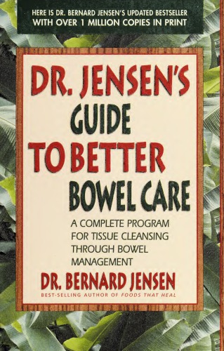 Dr. Jensen’s Guide to Better Bowel Care: A Complete Program for Tissue Cleansing through Bowel Management