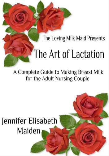 The Art of Lactation: The Loving Milk Maid’s Complete Guide to Making Milk for the Adult Nursing Couple